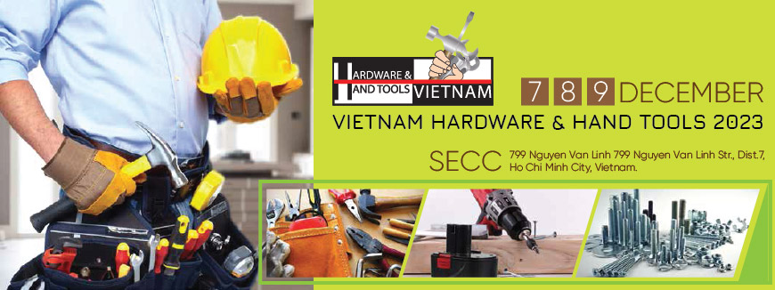 HARDWARE & HAND TOOLS EXPO 2023 – TRIỂN LÃM QUỐC TẾ VỀ SẢN PHẨM NGŨ KIM VÀ DỤNG CỤ CẦM TAY