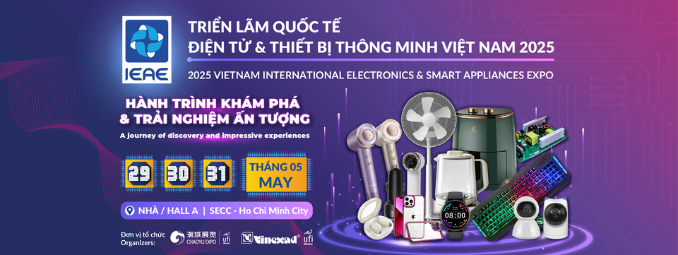IEAE 2025 TRIỂN LÃM ĐIỆN TỬ & THIẾT BỊ THÔNG MINH TẠI VIỆT NAM