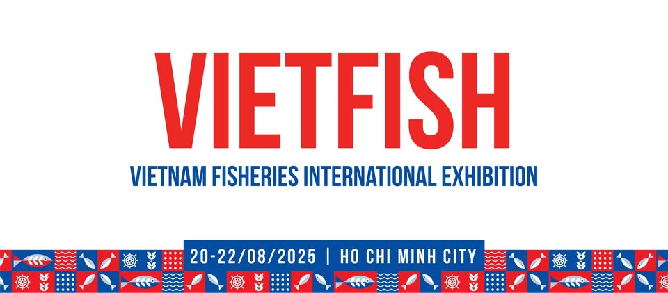 VIETFISH 2025 – TRIỂN LÃM THỦY SẢN HÀNG ĐẦU CHÂU Á
